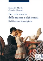 Per una storia delle nonne e dei nonni: Dall’Ottocento ai nostri giorni. E-book. Formato EPUB ebook