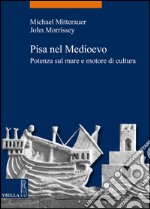 Pisa nel medioevo: Potenza sul mare e motore di cultura. E-book. Formato PDF ebook