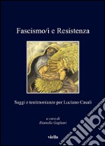 Fascismo/i e Resistenza: Saggi e testimonianze per Luciano Casali. E-book. Formato PDF ebook