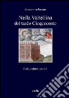 Nella Valtellina del tardo Cinquecento: Fede, cultura, società. E-book. Formato PDF ebook