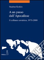 A un passo dall'Apocalisse: Il collasso sovietico, 1970-2000. E-book. Formato EPUB ebook