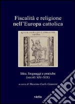 Fiscalità e religione nell’Europa cattolica: Idee, linguaggi e pratiche (secoli XIV-XIX). E-book. Formato EPUB ebook