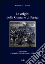 Le origini della Comune di Parigi: Una cronaca (31 ottobre 1870-18 marzo 1871). E-book. Formato EPUB ebook