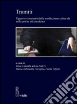 Tramiti: Figure e strumenti della mediazione culturale nella prima età moderna. E-book. Formato EPUB ebook