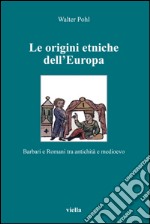 Le origini etniche dell’Europa: Barbari e Romani tra antichità e medioevo. E-book. Formato EPUB ebook