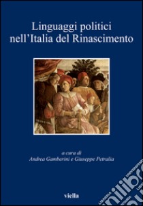 Linguaggi politici nell’Italia del Rinascimento. E-book. Formato EPUB ebook di Andrea Gamberini