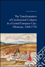 The transformation of confessional cultures in a Central European city: Olomouc, 1400-1750. E-book. Formato PDF