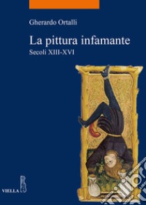 La pittura infamante: Secoli XIII-XVI. E-book. Formato EPUB ebook di Gherardo Ortalli
