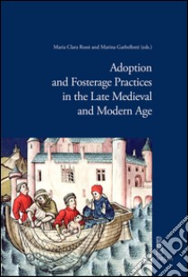 Adoption and fosterage practices in the late Medieval and Modern Age. E-book. Formato PDF ebook di Marina Garbellotti