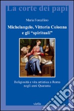 Michelangelo, Vittoria Colonna e gli 'spirituali': Religiosità e vita artistica a Roma negli anni Quaranta. E-book. Formato EPUB
