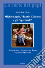 Michelangelo, Vittoria Colonna e gli 'spirituali': Religiosità e vita artistica a Roma negli anni Quaranta. E-book. Formato EPUB ebook