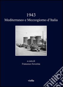 1943. Mediterraneo e Mezzogiorno d'Italia. E-book. Formato PDF ebook di Francesco Soverina