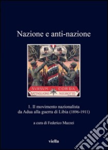 Nazione e anti-nazione: 1. Il movimento nazionalista da Adua alla guerra di Libia (1896-1911). E-book. Formato EPUB ebook di Federico Mazzei