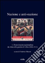 Nazione e anti-nazione: 1. Il movimento nazionalista da Adua alla guerra di Libia (1896-1911). E-book. Formato EPUB ebook