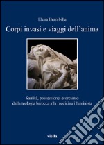 Corpi invasi e viaggi dell’anima: Santità, possessione, esorcismo dalla teologia barocca alla medicina illuminista. E-book. Formato EPUB ebook