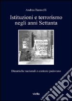 Istituzioni e terrorismo negli anni Settanta: Dinamiche nazionali e contesto padovano. E-book. Formato PDF ebook