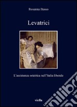 Levatrici: L’assistenza ostetrica nell’Italia liberale. E-book. Formato PDF ebook