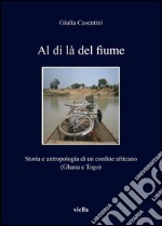 Al di là del fiume: Storia e antropologia di un confine africano  (Ghana e Togo). E-book. Formato EPUB ebook