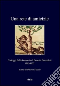 Una rete di amicizie: Carteggi dalla koinonia di Ernesto Buonaiuti 1915-1927. E-book. Formato PDF ebook di Ottavia Niccoli