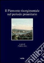 Il Piemonte risorgimentale nel periodo preunitario. E-book. Formato PDF ebook