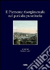 Il Piemonte risorgimentale nel periodo preunitario. E-book. Formato PDF ebook di Frédéric Ieva