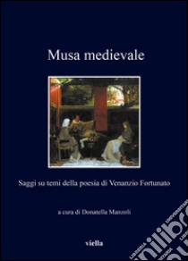 Musa medievale: Saggi su temi della poesia di Venanzio Fortunato. E-book. Formato PDF ebook di Donatella Manzoli