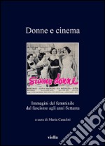 Donne e cinema: Immagini del femminile dal fascismo agli anni Settanta. E-book. Formato EPUB ebook