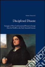 Disciplined Dissent: Strategies of Non-Confrontational Protest in Europe from the Twelfth to the Early Sixteenth Century. E-book. Formato PDF ebook