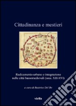 Cittadinanza e mestieri: Radicamento urbano e integrazione nelle città bassomedievali (secc. XIII-XVI). E-book. Formato EPUB ebook