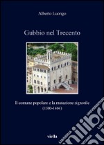 Gubbio nel Trecento: Il comune popolare e la mutazione signorile (1300-1404). E-book. Formato EPUB