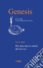 Genesis. Rivista della Società italiana delle storiche (2016) Vol. 15/2. Per una nuova storia del lavoro. E-book. Formato PDF ebook