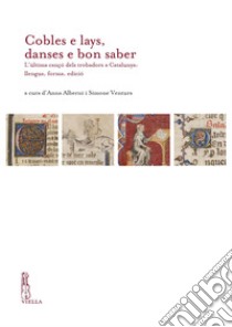 Cobles e lays, danses e bon saber: L’última cançó dels trobadors a Catalunya: llengua, forma, edició. E-book. Formato PDF ebook di Anna Alberni