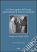 La Chiesa cattolica dell’Europa centro-orientale di fronte al comunismo: Atteggiamenti, strategie, tattiche. E-book. Formato EPUB