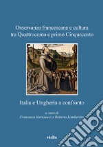 Osservanza francescana e cultura tra Quattrocento e primo Cinquecento: Italia e Ungheria a confronto. E-book. Formato EPUB ebook