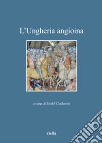 L’Ungheria angioina. E-book. Formato EPUB ebook di Eniko Csukovits