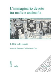 L’immaginario devoto tra mafie e antimafia 1: Riti, culti e santi. E-book. Formato EPUB ebook di Autori Vari
