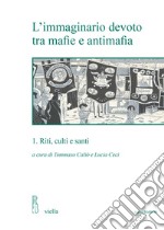 L’immaginario devoto tra mafie e antimafia 1: Riti, culti e santi. E-book. Formato EPUB