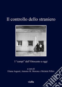 Il controllo dello straniero: I “campi” dall’Ottocento a oggi. E-book. Formato PDF ebook di Eliana Augusti