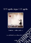 Il 25 aprile dopo il 25 aprile: Istituzioni, politica, cultura. E-book. Formato EPUB ebook