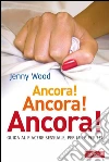 Ancora! Ancora! Ancora! Guida al piacere sessuale, per lui e per lei. E-book. Formato EPUB ebook di Jenny Wood