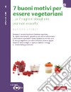 7 buoni motivi per essere vegetariani: In un batter d'occhio. E-book. Formato PDF ebook