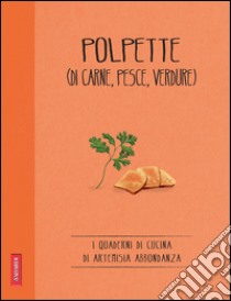 Polpette (di carne, pesce, verdure): Quaderni di cucina. E-book. Formato PDF ebook di Artemisia Abbondanza