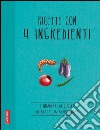 Ricette con 4 ingredienti: Quaderni di cucina. E-book. Formato PDF ebook