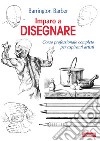 Imparo a disegnare: Corso professionale completo per aspiranti artisti. E-book. Formato PDF ebook