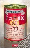 Io so tutto. Piccola enciclopedia portatile di tutto ciò che non avremmo mai saputo (né immaginato): storia, scienze, arte, geografia, personaggi, costume, sesso e... molto altro ancora. E-book. Formato PDF ebook di Noel Botham