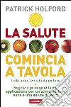 La salute comincia a tavola: I cibi amici e i cibi da evitare. E-book. Formato PDF ebook