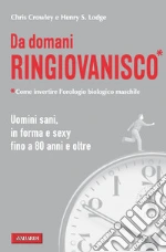 Da domani ringiovanisco. Uomini sani, in forma e sexy fino a 80 anni e oltre. E-book. Formato EPUB