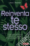 Reinventa te stesso: Come uscire dal bozzolo e diventare la persona che avresti sempre voluto essere. E-book. Formato EPUB ebook di Steve Chandler