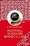 Sei un genio? Indovinelli da risolvere bevendo il caffè. E-book. Formato EPUB ebook di J.J. Mendoza Fernández
