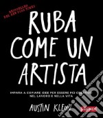 Ruba come un artista: Per essere più creativo nel lavoro e nella vita. E-book. Formato PDF ebook